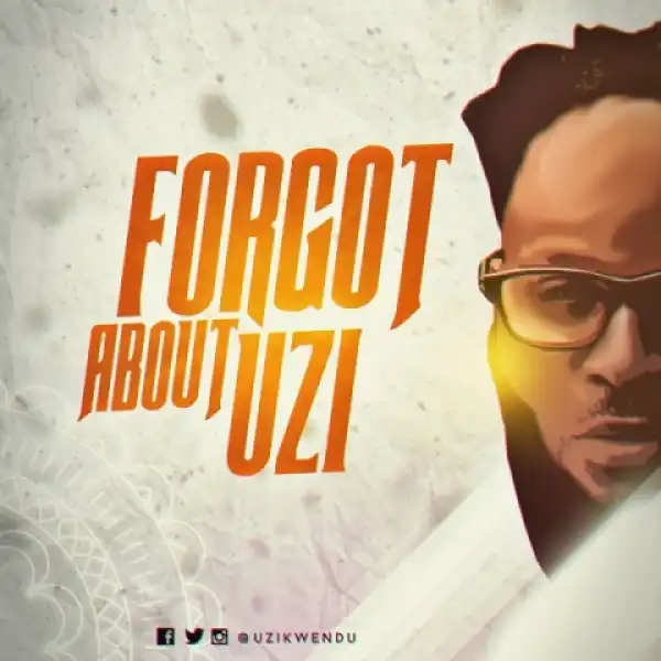Uzikwendu - Forgot About Uzi
